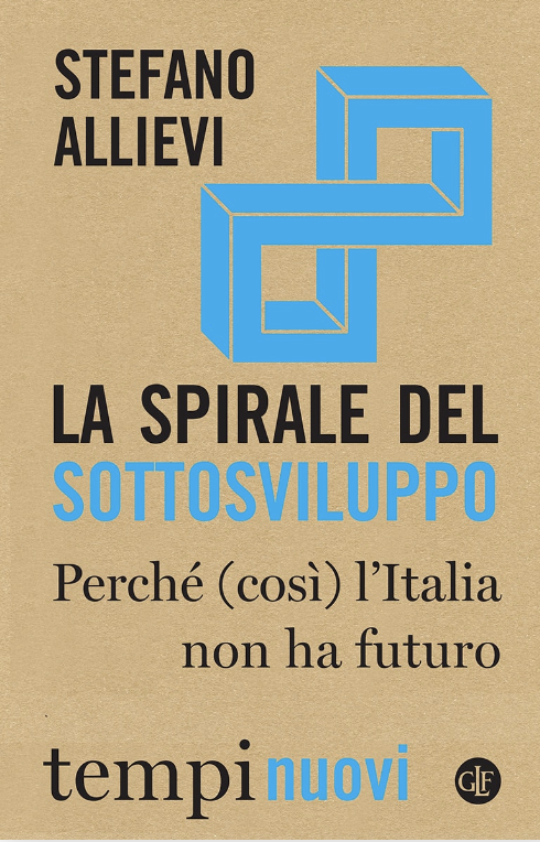 La spirale del sottosviluppo - Perché (così) l'Italia non ha futuro
